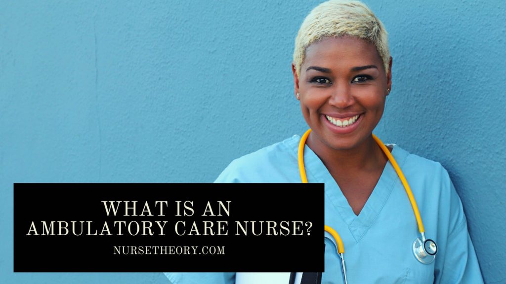 What is an ambulatory care nurse