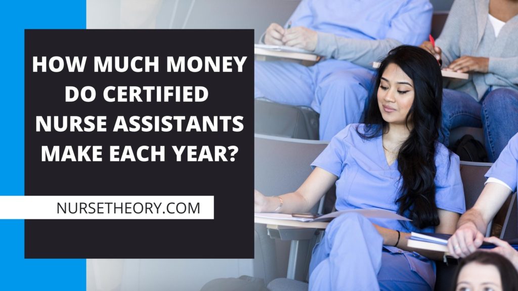 HOW MUCH MONEY DO CERTIFIED NURSE ASSISTANTS MAKE EACH YEAR