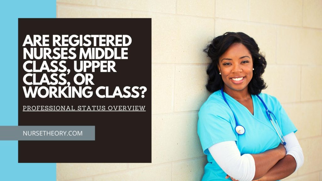 ARE REGISTERED NURSES MIDDLE CLASS, UPPER CLASS, OR WORKING CLASS