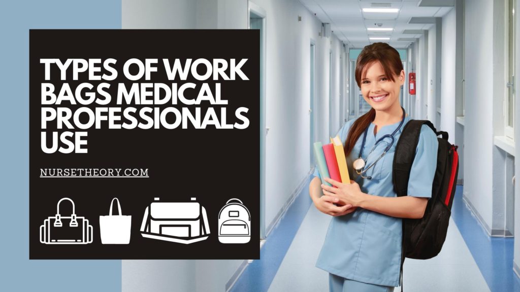 TYPES OF WORK BAGS MEDICAL PROFESSIONALS USE