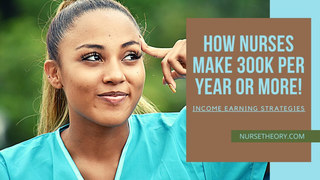 HOW NURSES MAKE 300K PER YEAR OR MORE