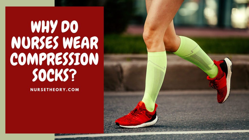 WHY DO NURSES WEAR COMPRESSION SOCKS