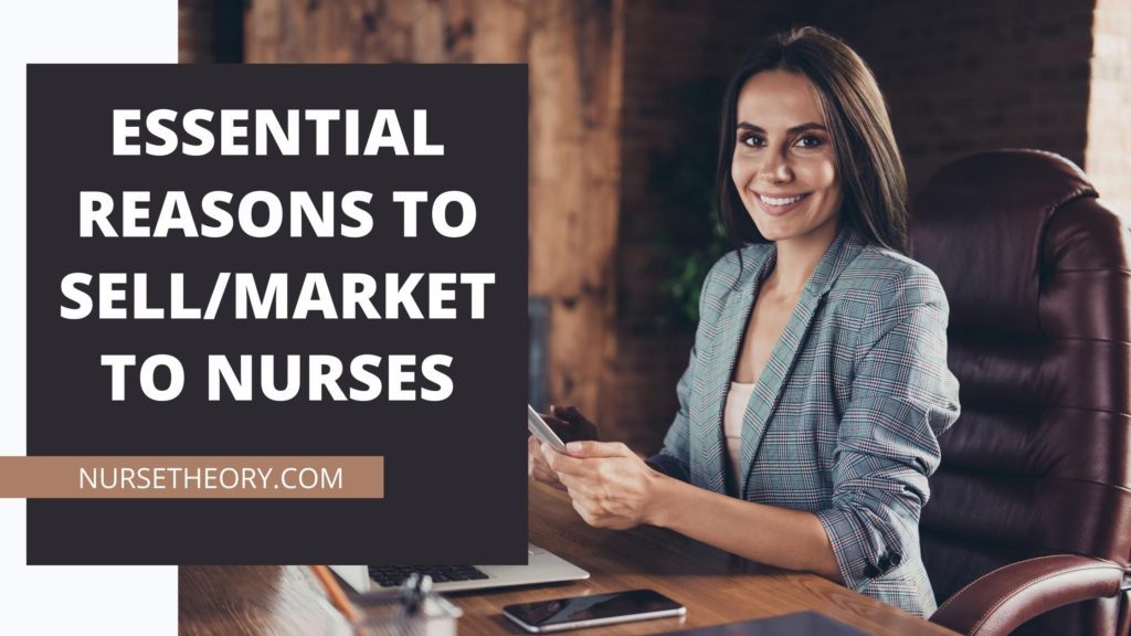 ESSENTIAL REASONS TO SELLMARKET TO NURSES