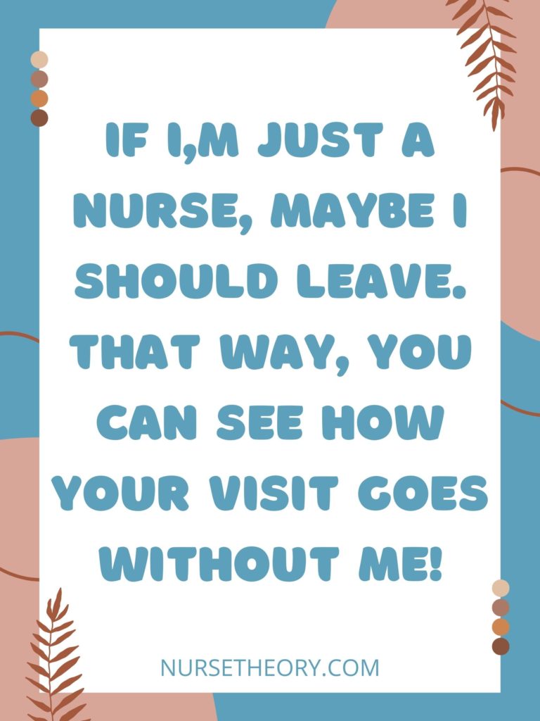 See How Your Visit Goes Without Me Nurse Quote