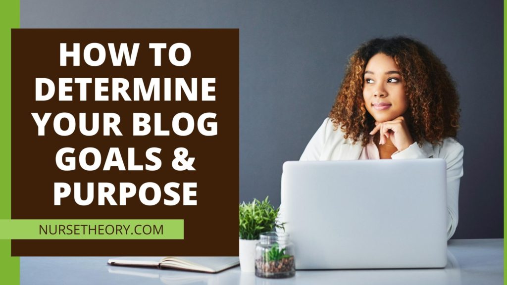 HOW TO DETERMINE YOUR BLOG GOALS & PURPOSE