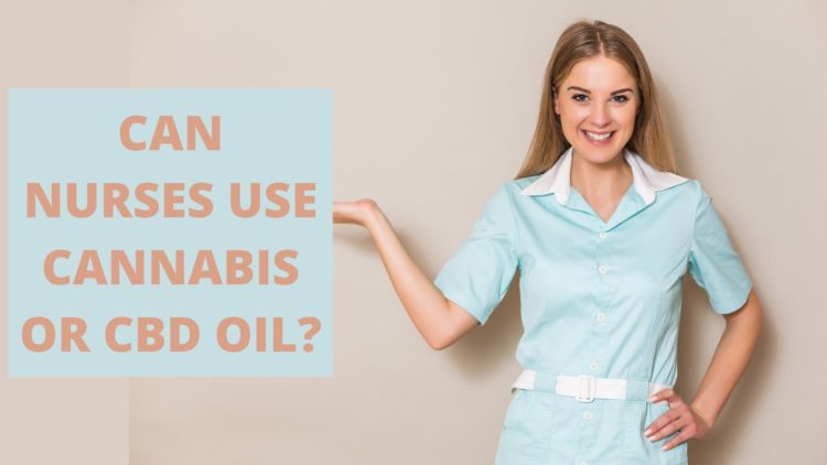 Can Nurses Use Cannabis or cbd oil-2